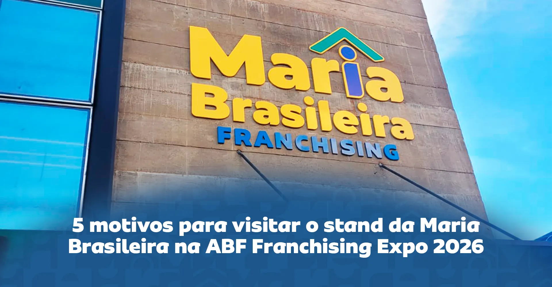 Imagem ilustrativa para o artigo 5 motivos para visitar o stand da Maria Brasileira na ABF Franchising Expo 2026 da Maria Brasileira